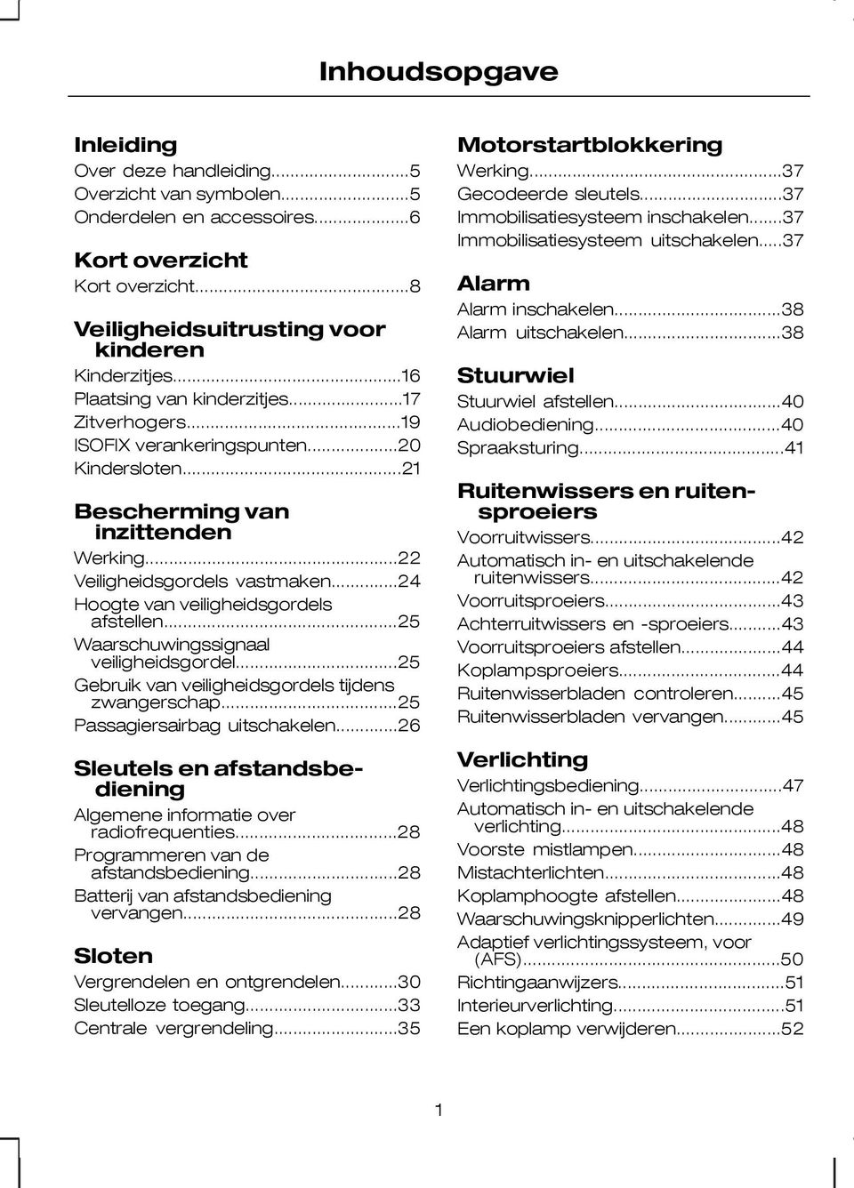 ..24 Hoogte van veiligheidsgordels afstellen...25 Waarschuwingssignaal veiligheidsgordel...25 Gebruik van veiligheidsgordels tijdens zwangerschap...25 Passagiersairbag uitschakelen.