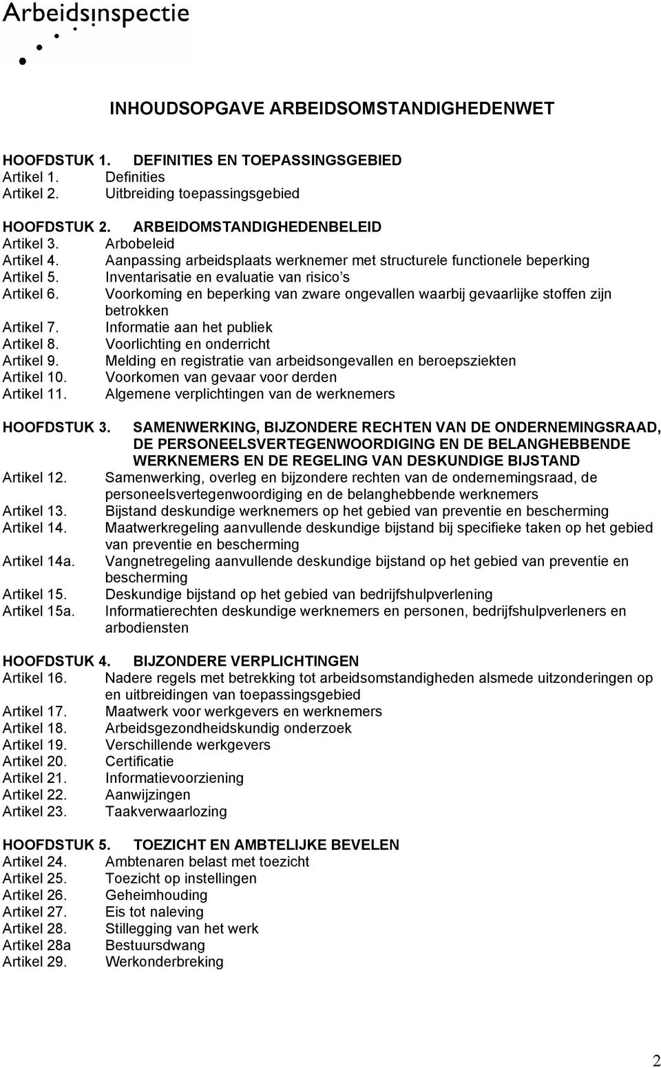 Voorkoming en beperking van zware ongevallen waarbij gevaarlijke stoffen zijn betrokken Artikel 7. Informatie aan het publiek Artikel 8. Voorlichting en onderricht Artikel 9.