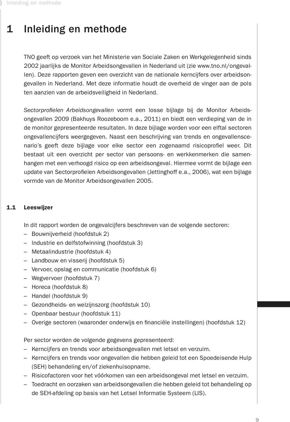 Met deze informatie houdt de overheid de vinger aan de pols ten aanzien van de arbeidsveiligheid in Nederland.