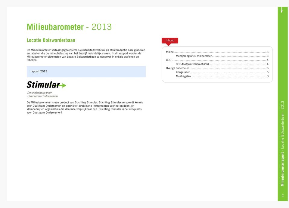 ..3 Meerjarengrafiek milieumeter...3 CO2...4 CO2-footprint (thematisch)...4 Overige onderdelen...6 Kengetallen...6 Maatregelen...8 De Milieubarometer is een product van Stichting Stimular.