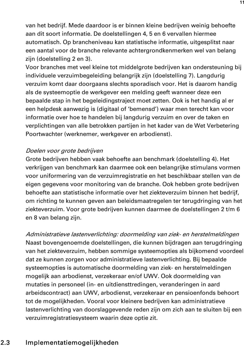 Voor branches met veel kleine tot middelgrote bedrijven kan ondersteuning bij individuele verzuimbegeleiding belangrijk zijn (doelstelling 7).