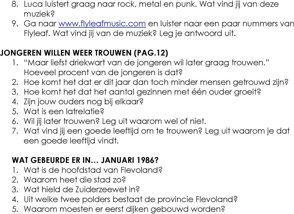 Hoe komt het dat er dit jaar dan toch minder mensen getrouwd zijn? 3. Hoe komt het dat het aantal gezinnen met één ouder groeit? 4. Zijn jouw ouders nog bij elkaar? 5. Wat is een latrelatie? 6.