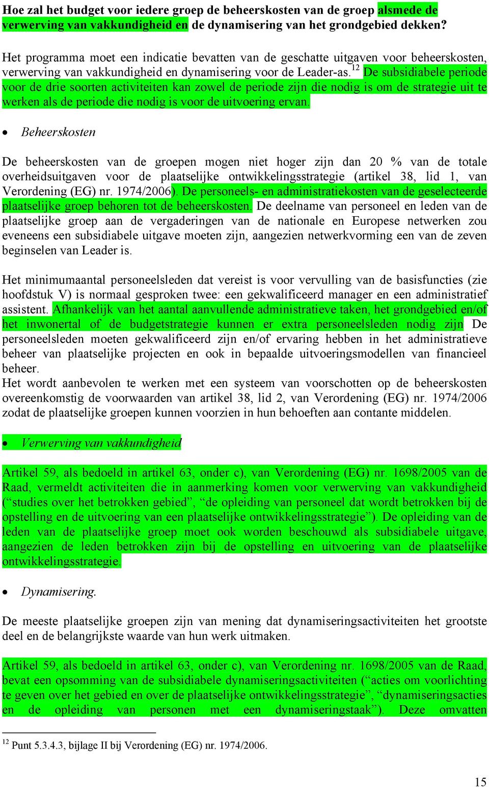 12 De subsidiabele periode voor de drie soorten activiteiten kan zowel de periode zijn die nodig is om de strategie uit te werken als de periode die nodig is voor de uitvoering ervan.