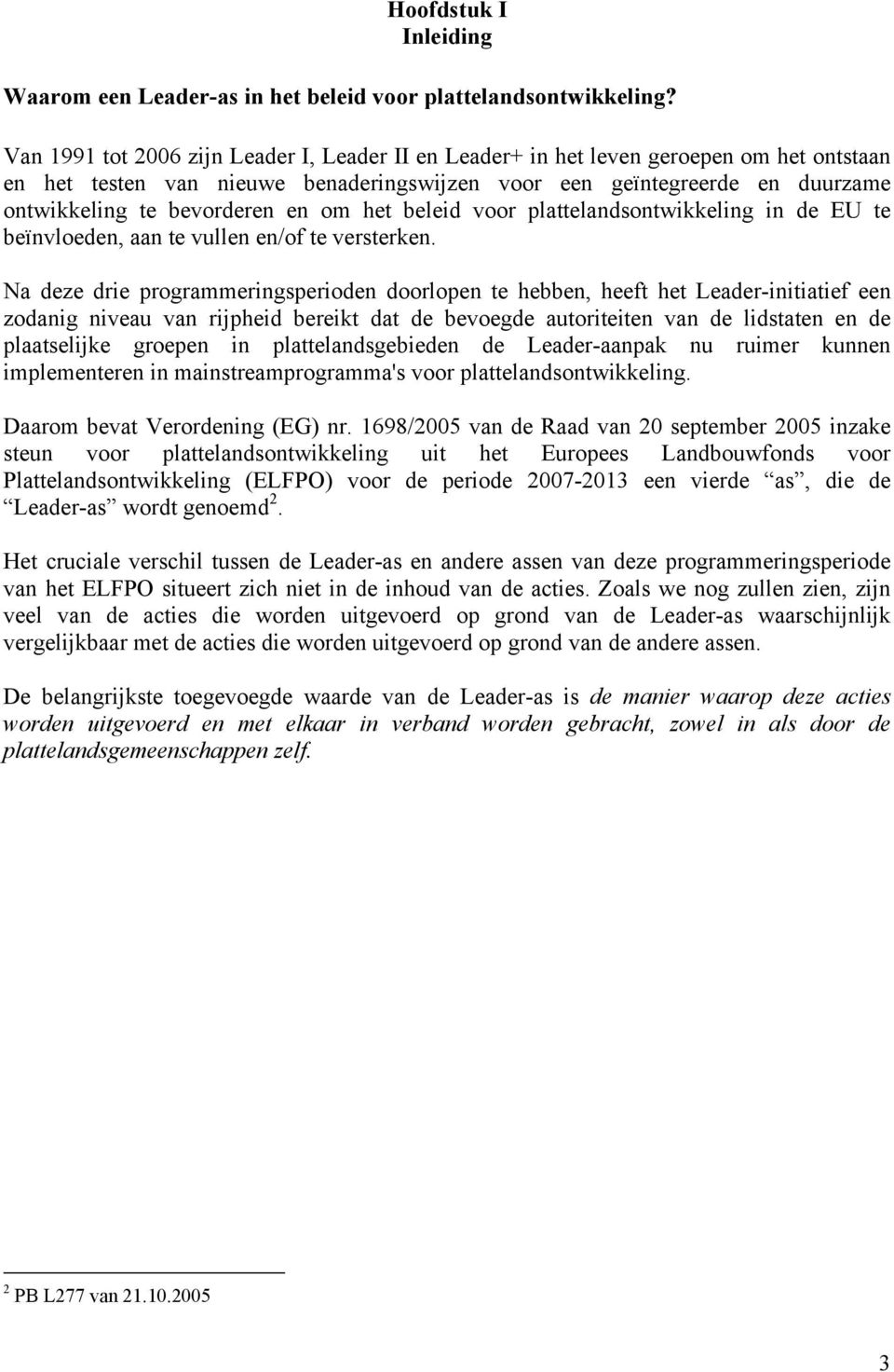 om het beleid voor plattelandsontwikkeling in de EU te beïnvloeden, aan te vullen en/of te versterken.