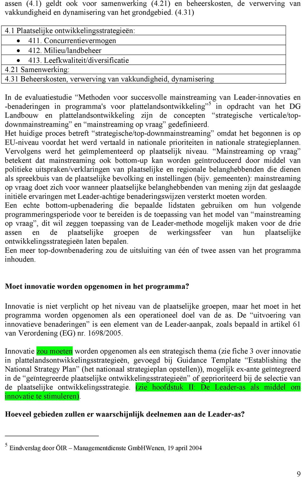 31 Beheerskosten, verwerving van vakkundigheid, dynamisering In de evaluatiestudie Methoden voor succesvolle mainstreaming van Leader-innovaties en -benaderingen in programma's voor