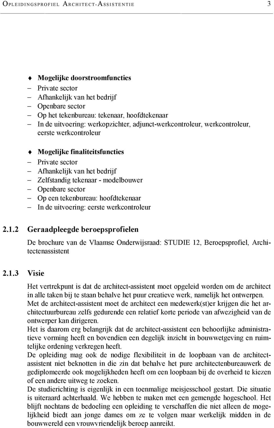 sector Op een tekenbureau: hoofdtekenaar In de uitvoering: eerste werkcontroleur 2.1.