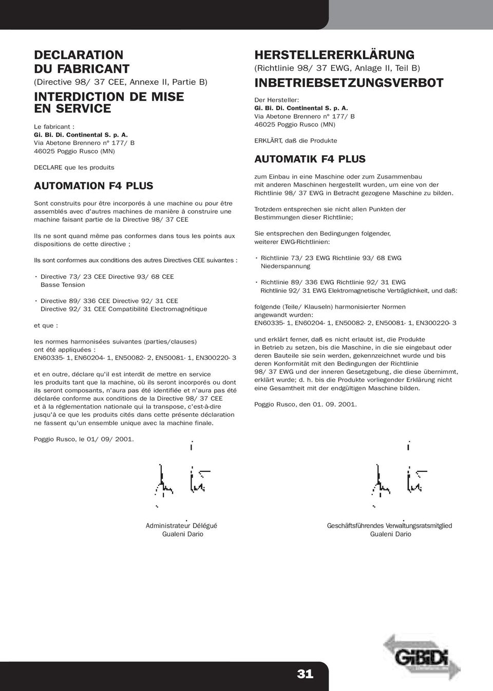 Via Abetone Brennero n 177/ B 46025 Poggio Rusco (MN) DECLARE que les produits AUTOMATI F4 PLUS Sont construits pour être incorporés à une machine ou pour être assemblés avec d'autres machines de