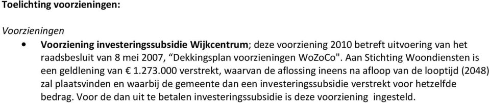 000 verstrekt, waarvan de aflossing ineens na afloop van de looptijd (2048) zal plaatsvinden en waarbij de gemeente dan een