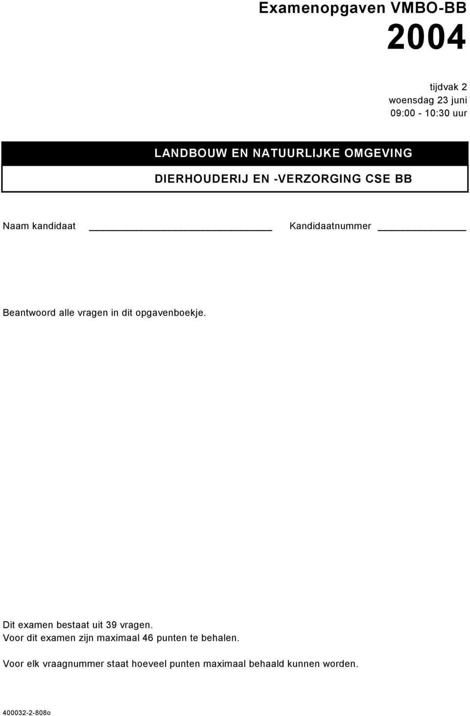 vragen in dit opgavenboekje. Dit examen bestaat uit 39 vragen.