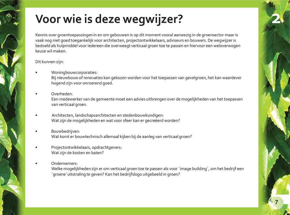 bouwers. De wegwijzer is bedoeld als hulpmiddel voor iedereen die overweegt verticaal groen toe te passen en hiervoor een weloverwogen keuze wil maken.