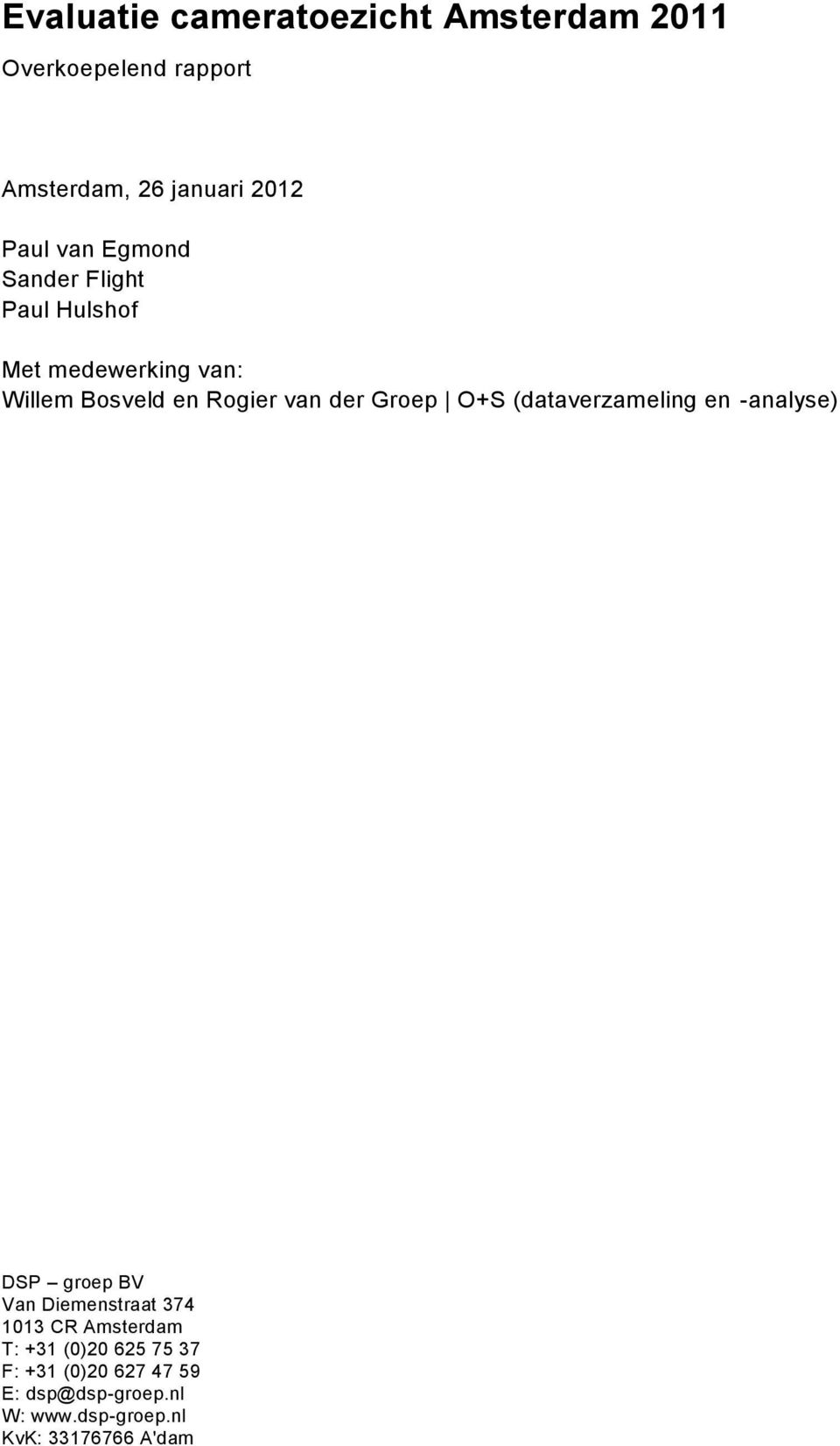 Groep O+S (dataverzameling en -analyse) DSP groep BV Van Diemenstraat 374 1013 CR Amsterdam T: