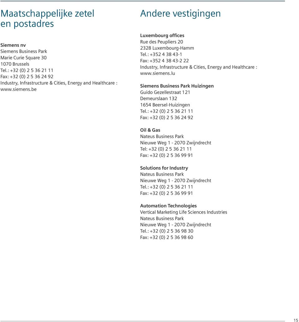 be Andere vestigingen Luxembourg offices Rue des Peupliers 20 2328 Luxembourg-Hamm Tel.: +352 4 38 43-1 Fax: +352 4 38 43-2 22 Industry, Infrastructure & Cities, Energy and Healthcare : www.siemens.