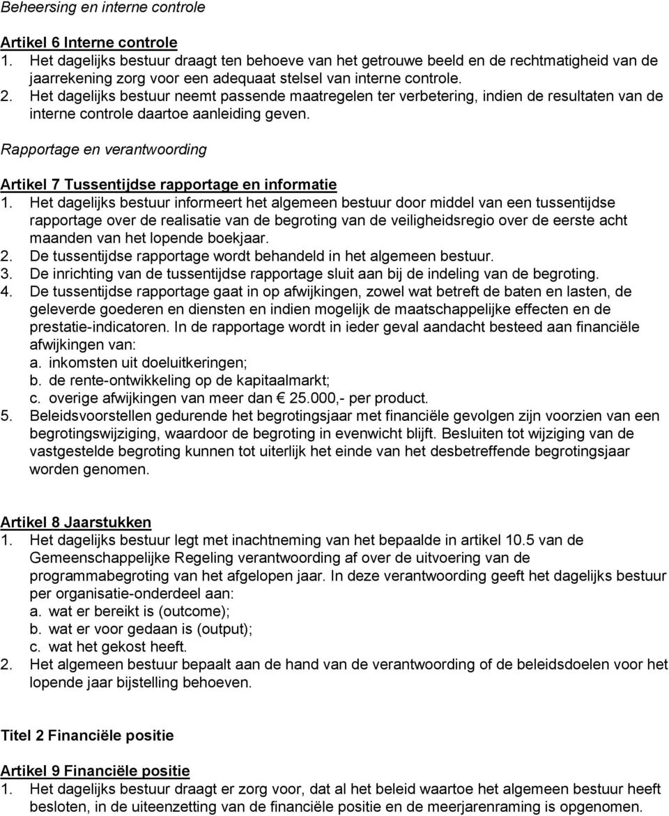 Het dagelijks bestuur neemt passende maatregelen ter verbetering, indien de resultaten van de interne controle daartoe aanleiding geven.