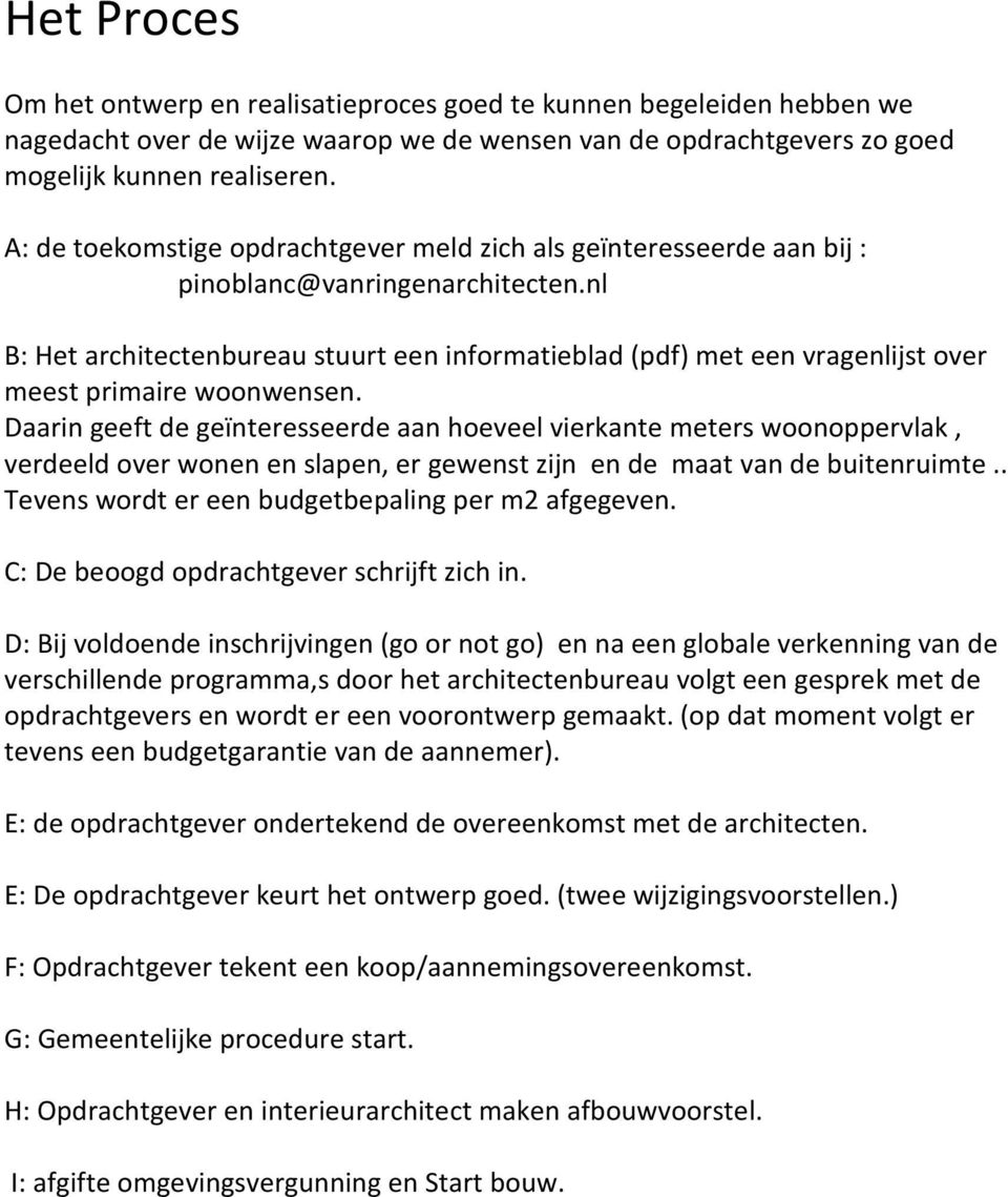 nl B: Het architectenbureau stuurt een informatieblad (pdf) met een vragenlijst over meest primaire woonwensen.