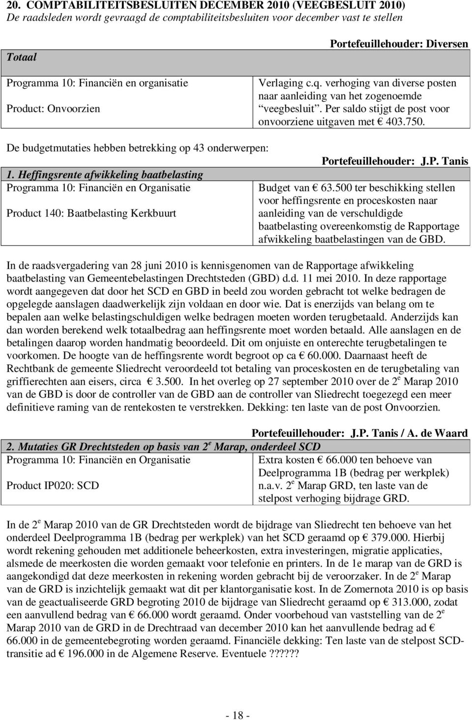 750. De budgetmutaties hebben betrekking op 43 onderwerpen: 1.