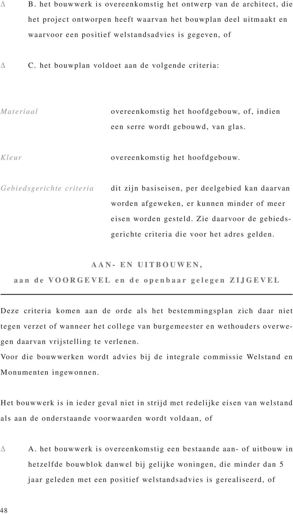 Gebiedsgerichte criteria dit zijn basiseisen, per deelgebied kan daarvan worden afgeweken, er kunnen minder of meer eisen worden gesteld.