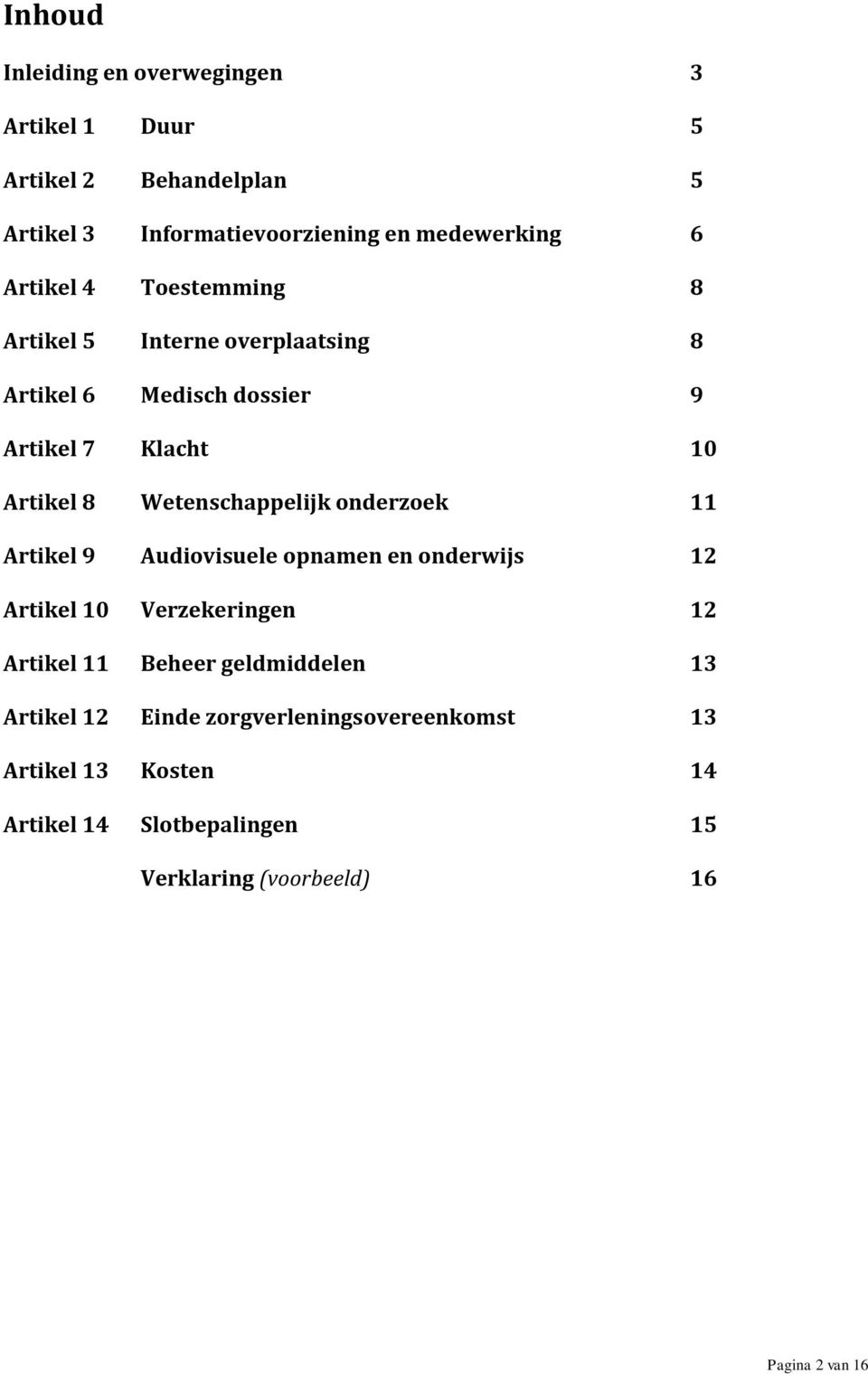 Wetenschappelijk onderzoek 11 Artikel 9 Audiovisuele opnamen en onderwijs 12 Artikel 10 Verzekeringen 12 Artikel 11 Beheer