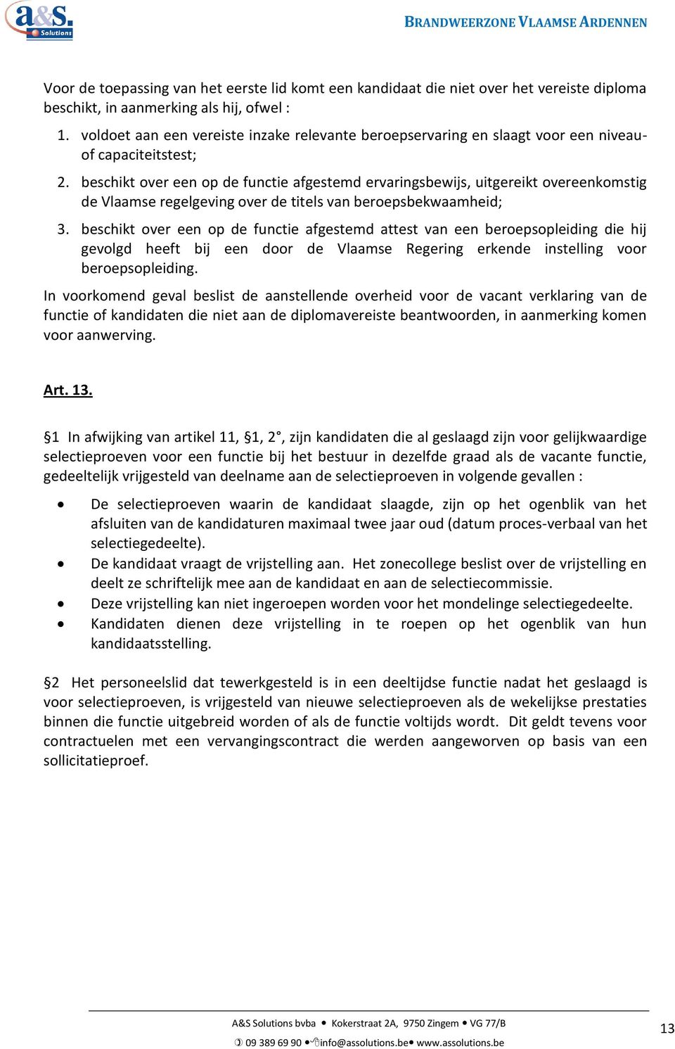 beschikt over een op de functie afgestemd ervaringsbewijs, uitgereikt overeenkomstig de Vlaamse regelgeving over de titels van beroepsbekwaamheid; 3.