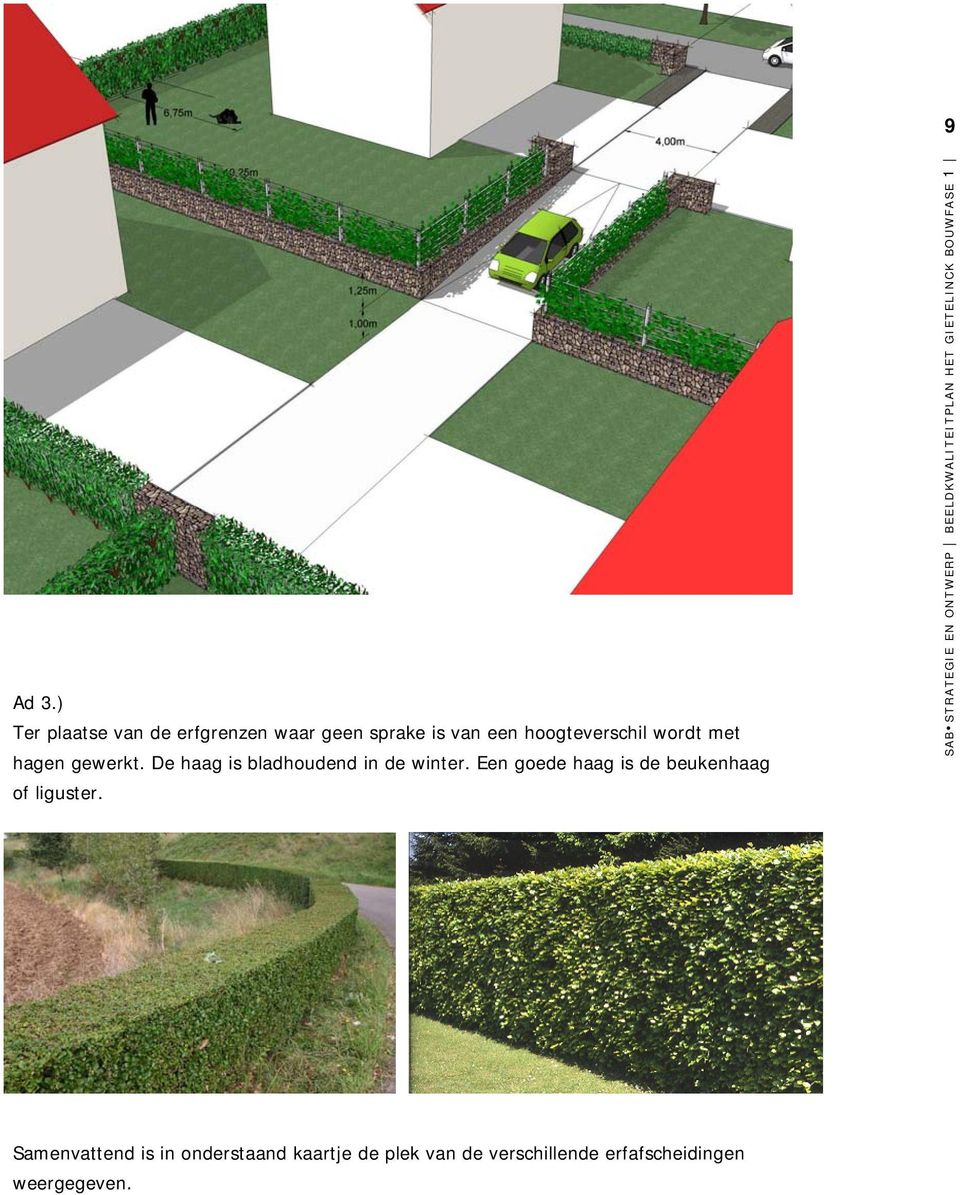 hoogteverschil wordt met hagen gewerkt.