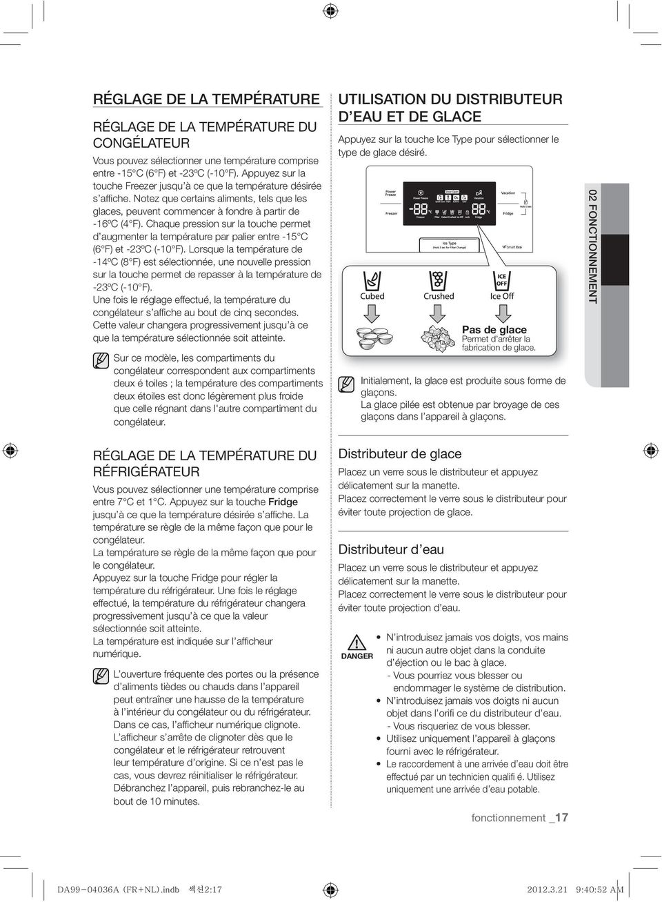 Chaque pression sur la touche permet d augmenter la température par palier entre -15 C (6 F) et -23ºC (-10 F).