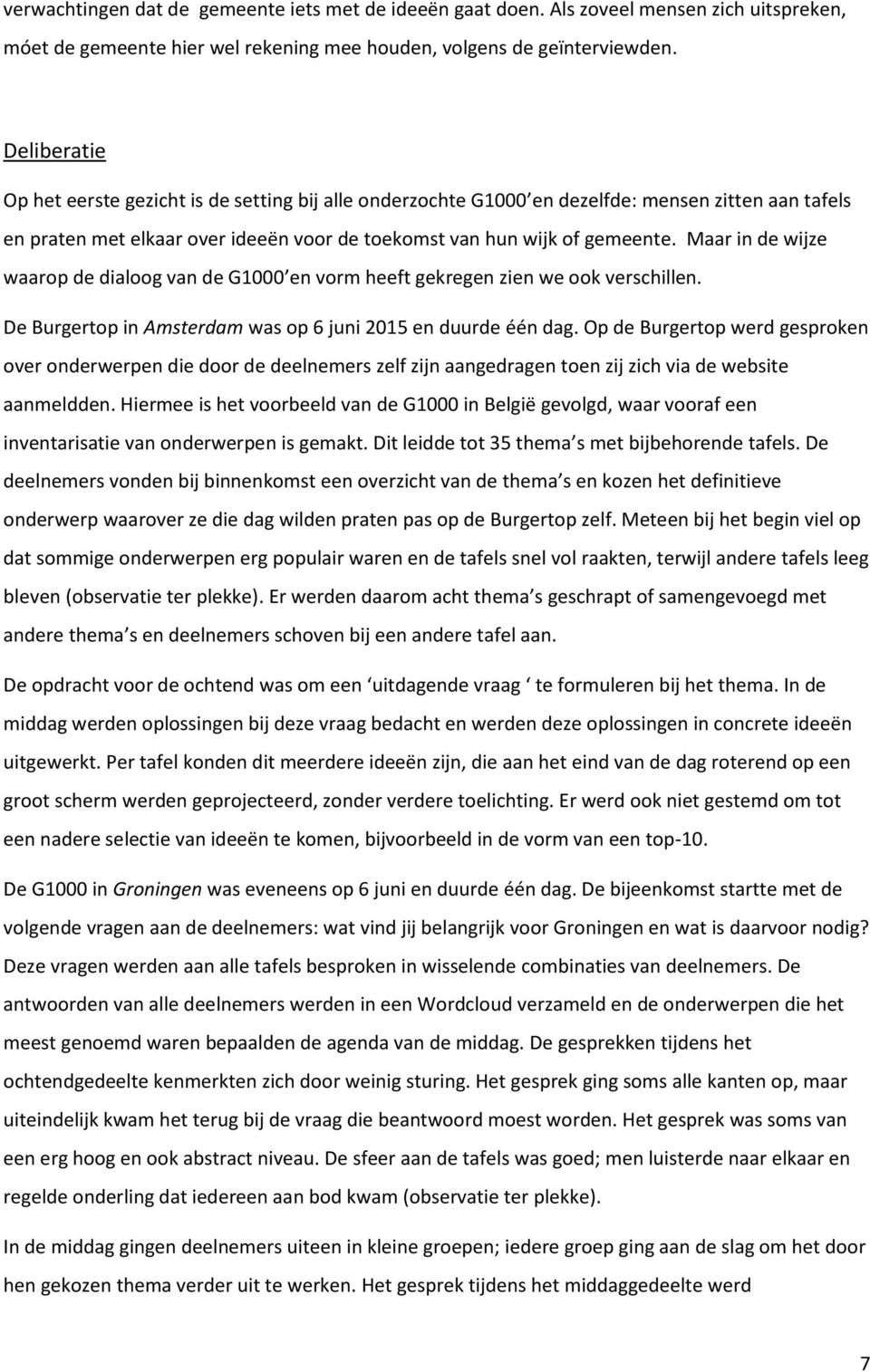 Maar in de wijze waarop de dialoog van de G1000 en vorm heeft gekregen zien we ook verschillen. De Burgertop in Amsterdam was op 6 juni 2015 en duurde één dag.