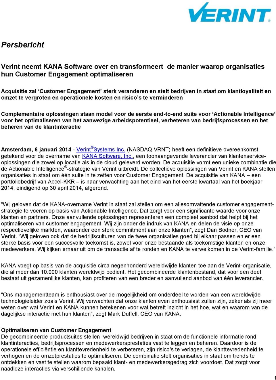 voor het optimaliseren van het aanwezige arbeidspotentieel, verbeteren van bedrijfsprocessen en het beheren van de klantinteractie Amsterdam, 6 januari 2014 - Verint Systems Inc.