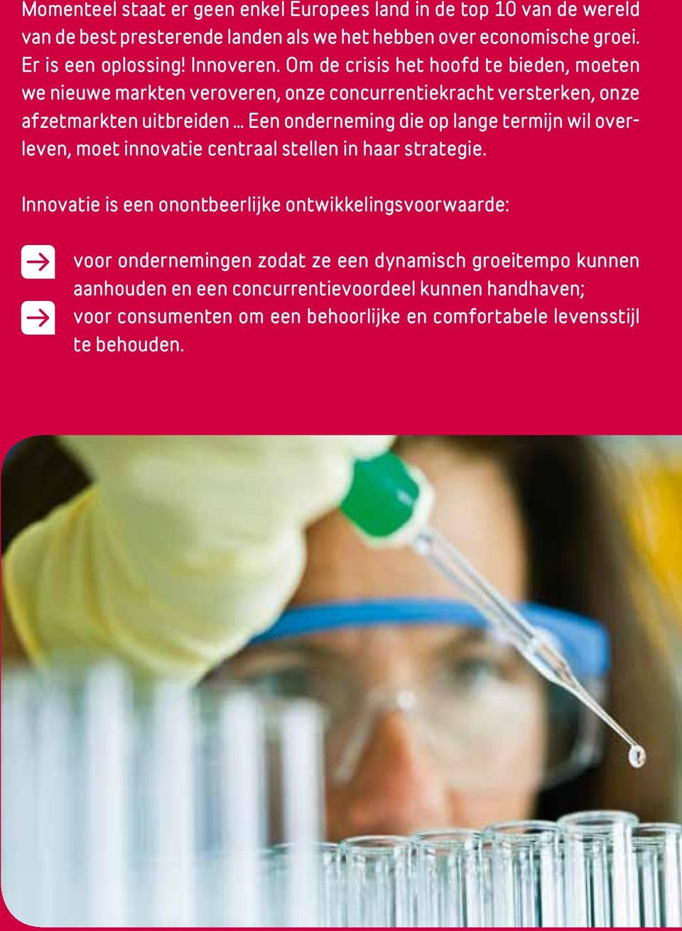 Om de crisis het hoofd te bieden, moeten we nieuwe markten veroveren, onze concurrentiekracht versterken, onze afzetmarkten uitbreiden Een onderneming die op lange