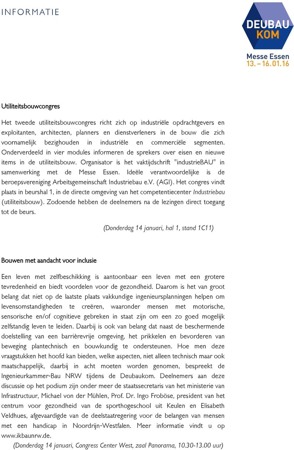 Organisator is het vaktijdschrift "industriebau" in samenwerking met de Messe Essen. Ideële verantwoordelijke is de beroepsvereniging Arbeitsgemeinschaft Industriebau e.v. (AGI).