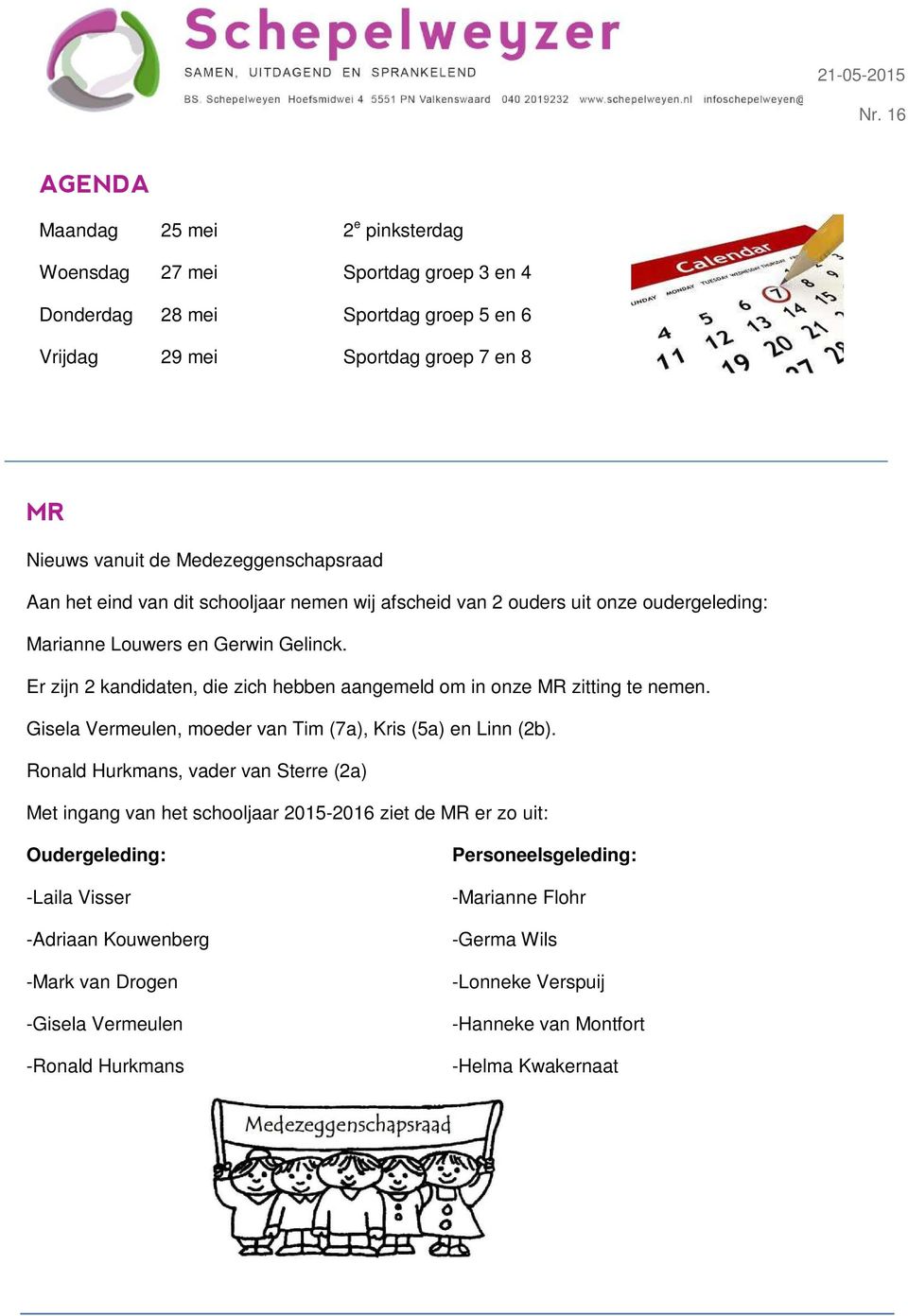 Aan het eind van dit schooljaar nemen wij afscheid van 2 ouders uit onze oudergeleding: Marianne Louwers en Gerwin Gelinck.