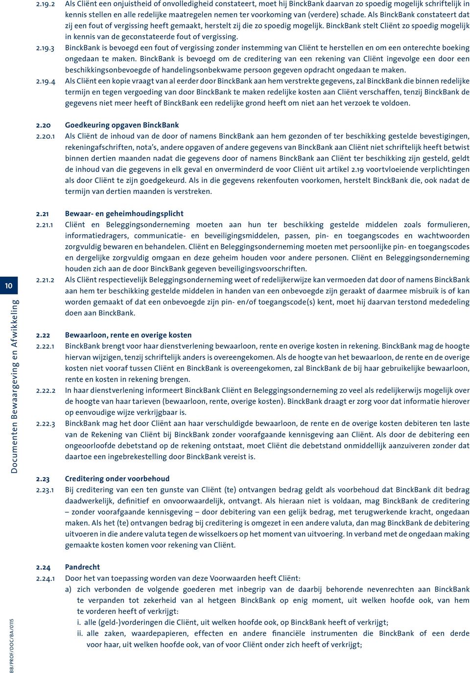 BinckBank stelt Cliënt zo spoedig mogelijk in kennis van de geconstateerde fout of vergissing. 2.19.