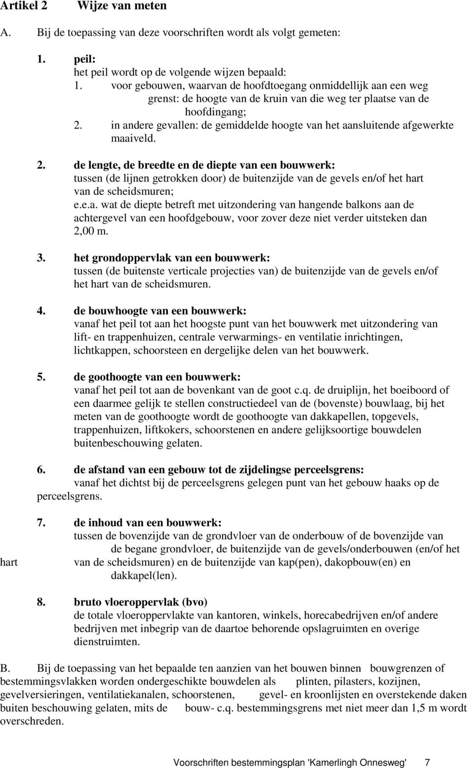 in andere gevallen: de gemiddelde hoogte van het aansluitende afgewerkte maaiveld. 2.