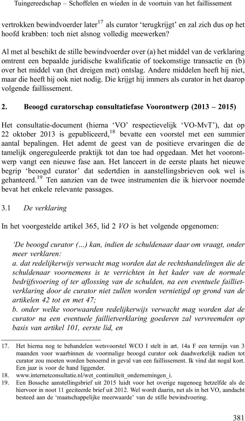 Al met al beschikt de stille bewindvoerder over (a) het middel van de verklaring omtrent een bepaalde juridische kwalificatie of toekomstige transactie en (b) over het middel van (het dreigen met)