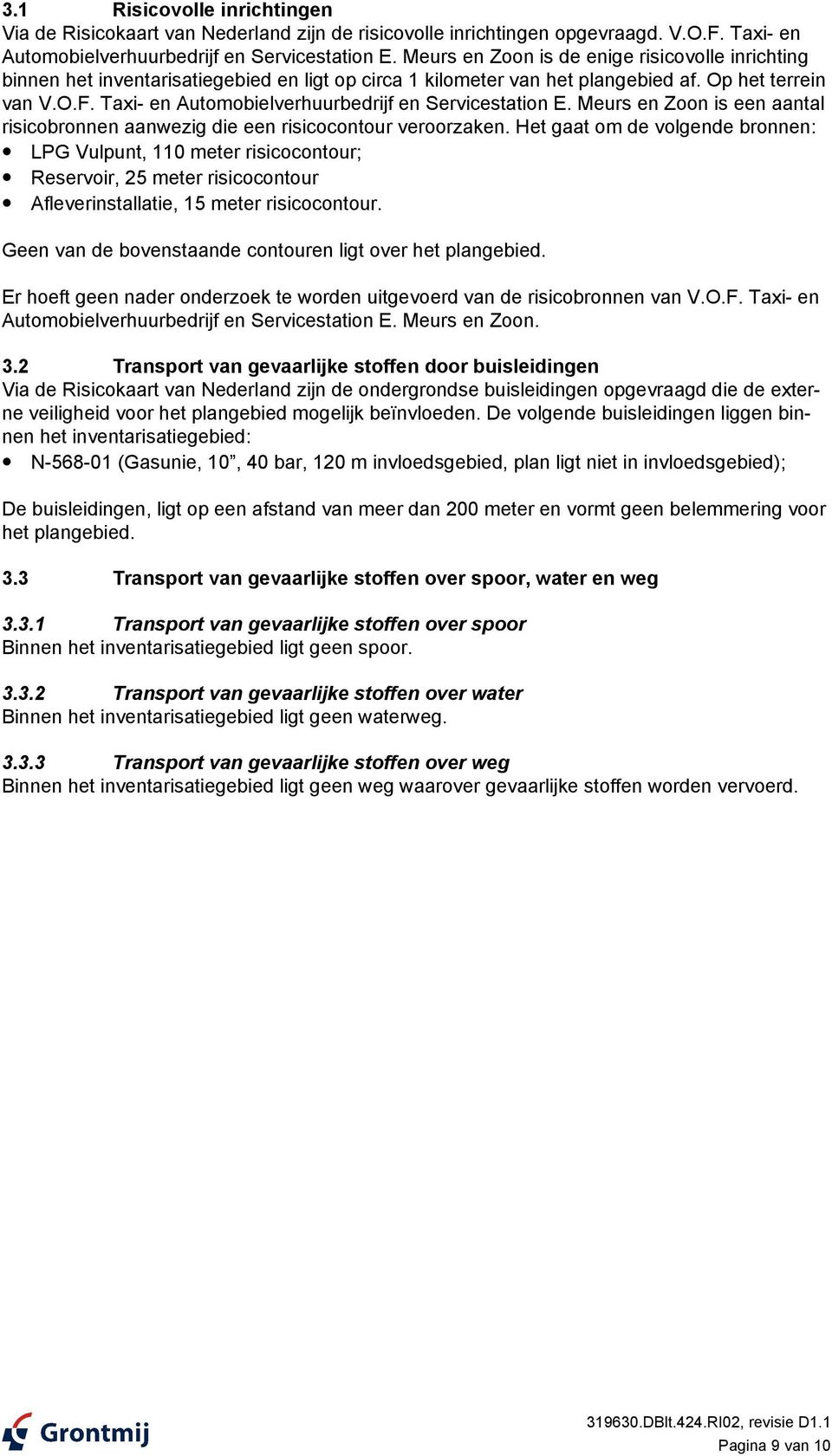 Taxi- en Automobielverhuurbedrijf en Servicestation E. Meurs en Zoon is een aantal risicobronnen aanwezig die een risicocontour veroorzaken.