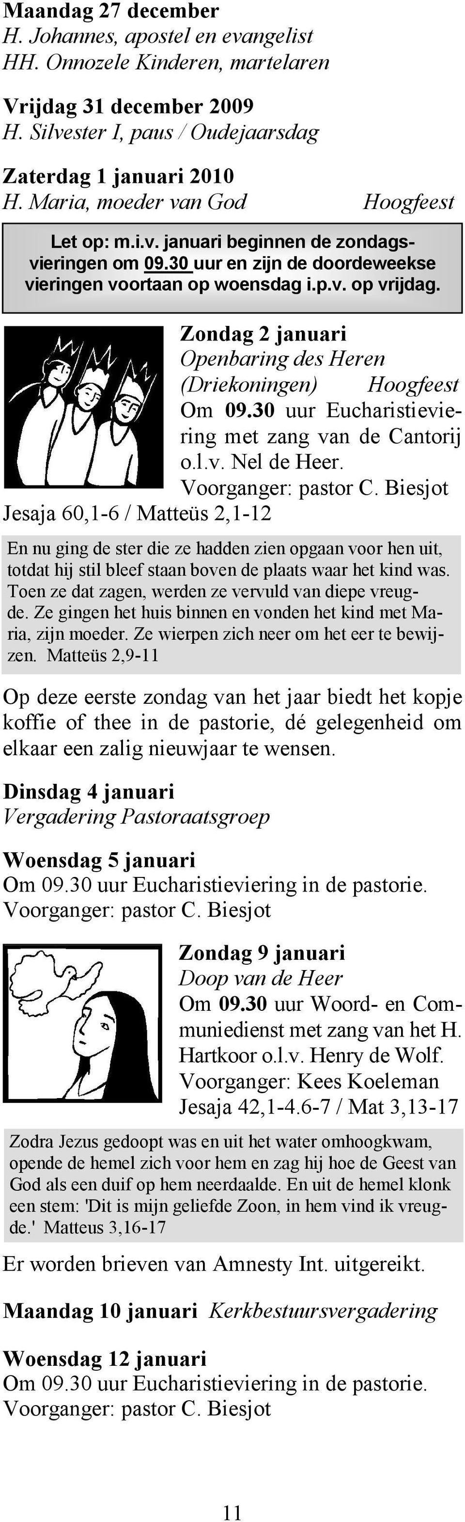 Zondag 2 januari Openbaring des Heren (Driekoningen) Hoogfeest Om 09.30 uur Eucharistieviering met zang van de Cantorij o.l.v. Nel de Heer. Voorganger: pastor C.