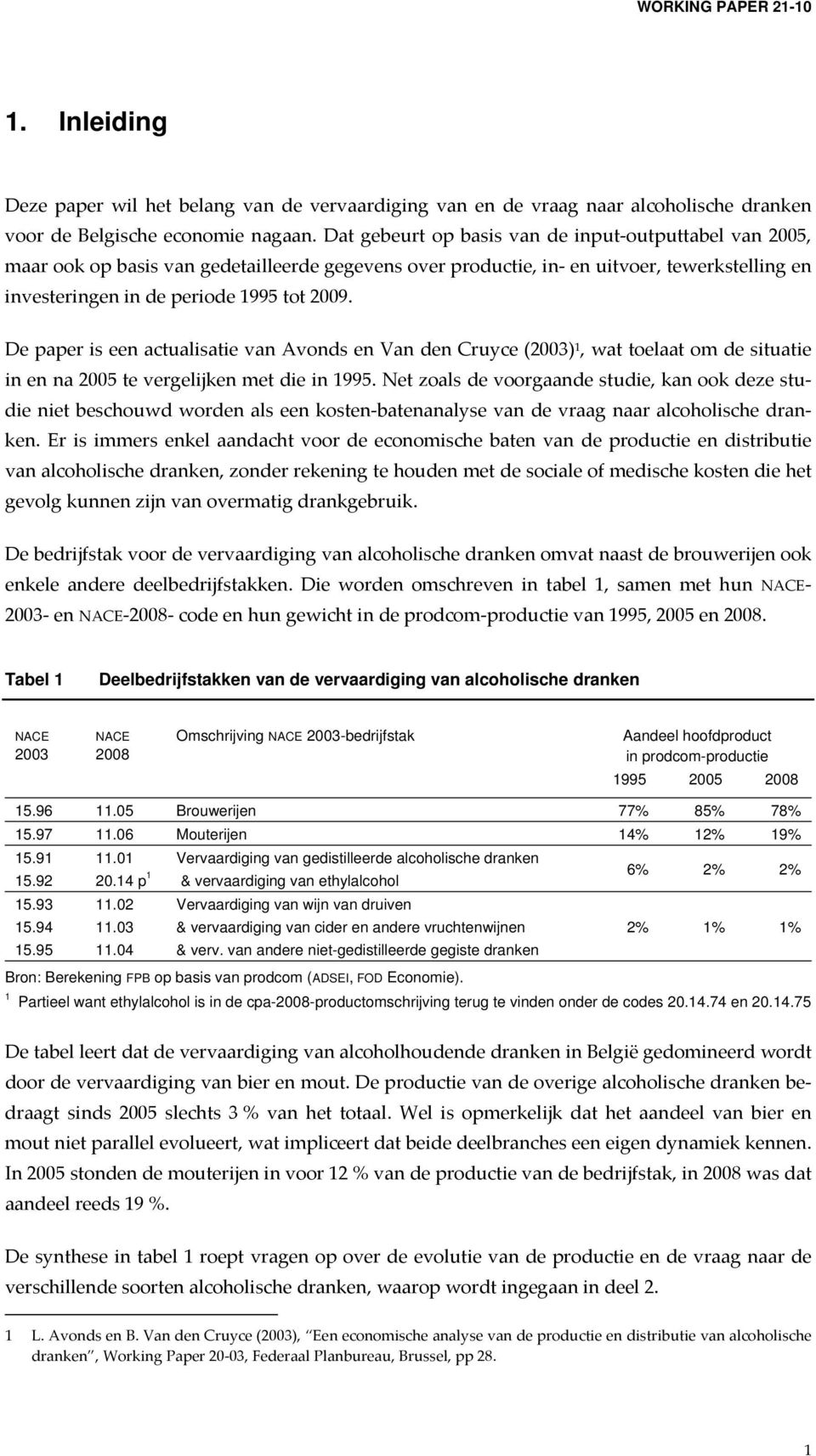 De paper is een actualisatie van Avonds en Van den Cruyce (2003) 1, wat toelaat om de situatie in en na 2005 te vergelijken met die in 1995.