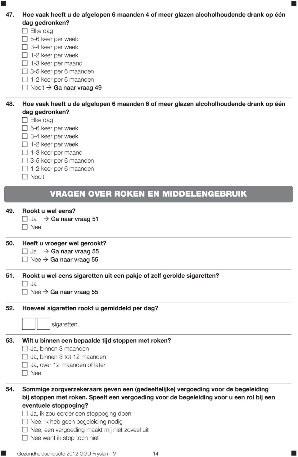 Hoe vaak heeft u de afgelopen 6 maanden 6 of meer glazen alcoholhoudende drank op één dag gedronken?