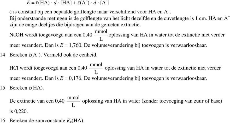 De volumeverandering bij toevoegen is verwaarloosbaar. 14 Bereken ε(a ). Vermeld ook de eenheid.