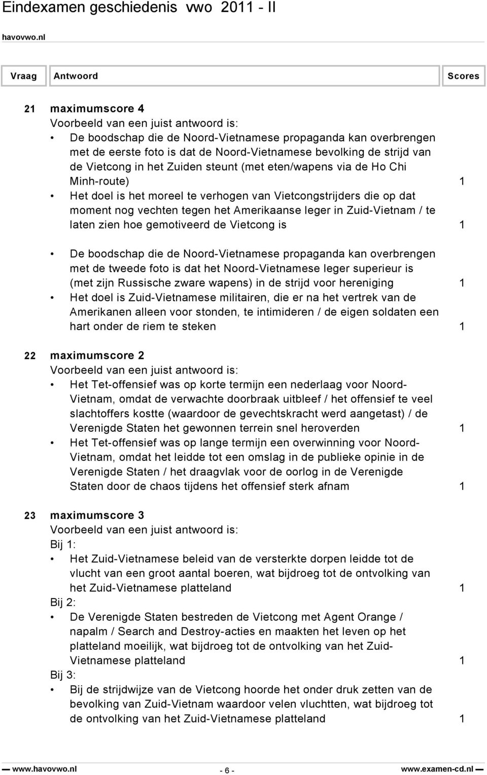 gemotiveerd de Vietcong is 1 De boodschap die de Noord-Vietnamese propaganda kan overbrengen met de tweede foto is dat het Noord-Vietnamese leger superieur is (met zijn Russische zware wapens) in de