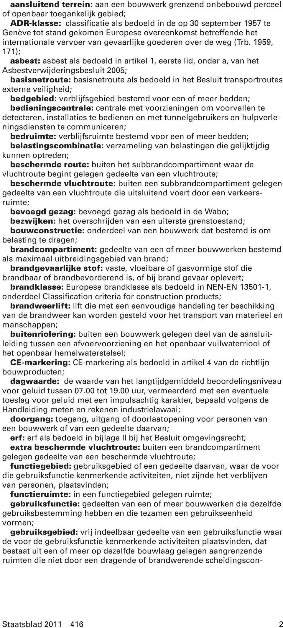 1959, 171); asbest: asbest als bedoeld in artikel 1, eerste lid, onder a, van het Asbestverwijderingsbesluit 2005; basisnetroute: basisnetroute als bedoeld in het Besluit transportroutes externe