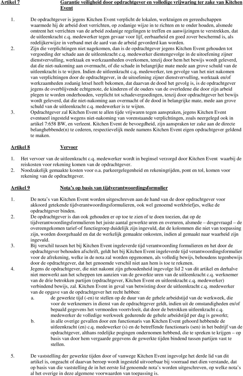 het verrichten van de arbeid zodanige regelingen te treffen en aanwijzingen te verstrekken, dat de uitleenkracht c.q.