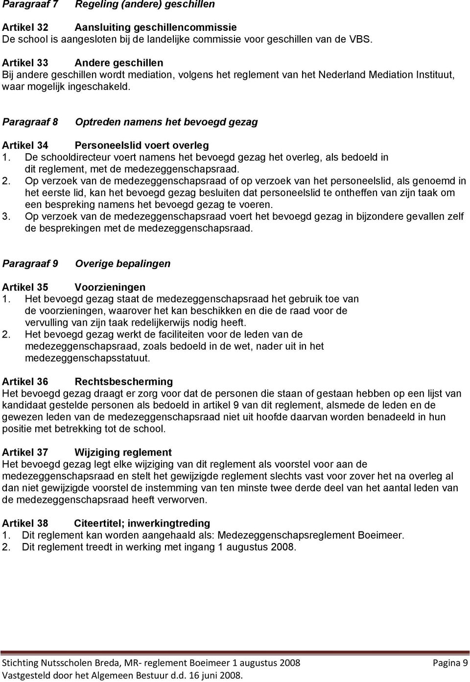 Paragraaf 8 Optreden namens het bevoegd gezag Artikel 34 Personeelslid voert overleg 1.