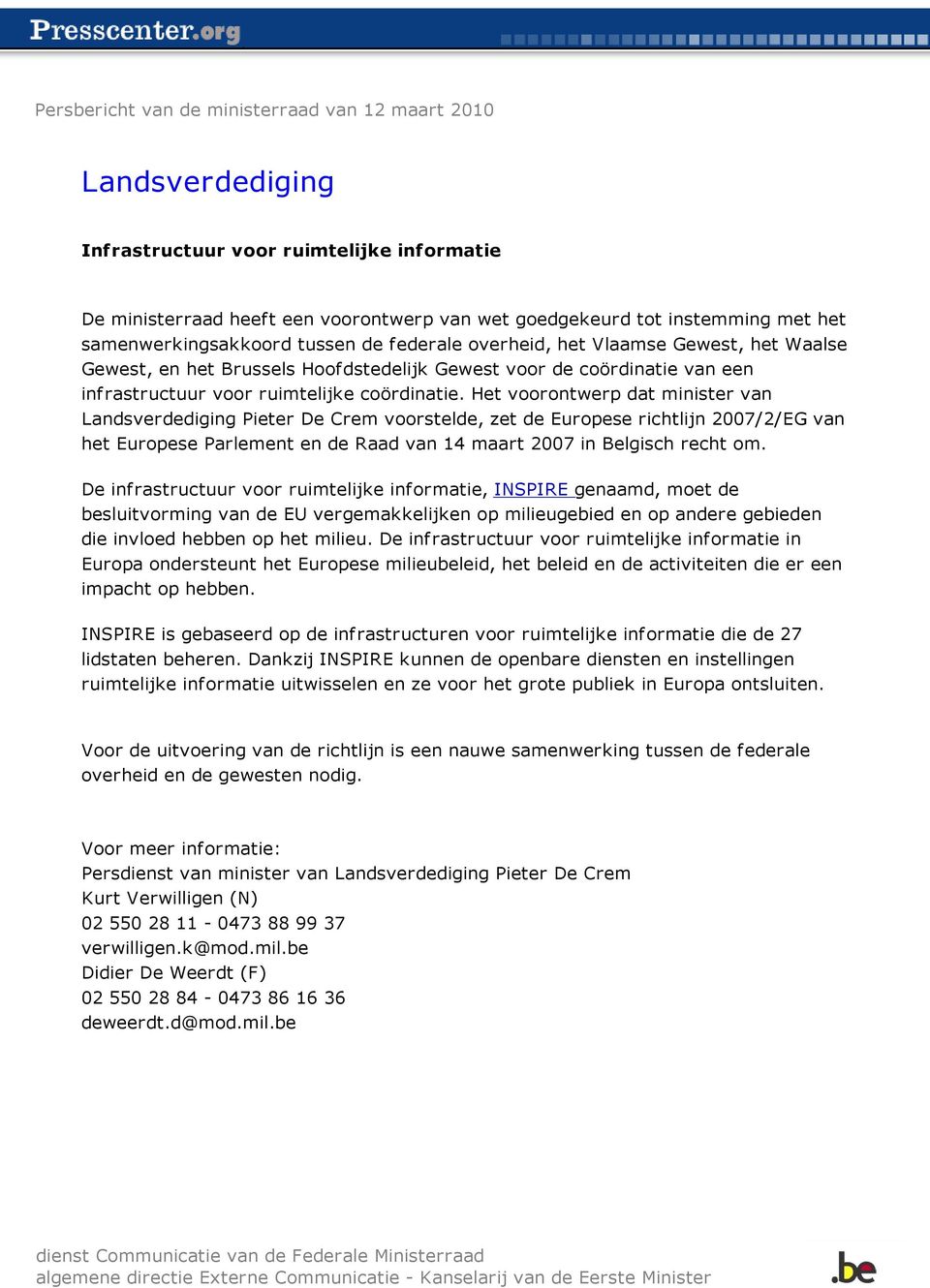 Het voorontwerp dat minister van Landsverdediging Pieter De Crem voorstelde, zet de Europese richtlijn 2007/2/EG van het Europese Parlement en de Raad van 14 maart 2007 in Belgisch recht om.