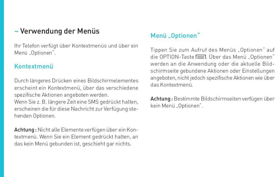 Menüs Optionen auf die OPTION-Taste Über das Menü Optionen werden an die Anwendung oder die aktuelle Bildschirmseite gebundene Aktionen oder Einstellungen angeboten, nicht jedoch spezifische Aktionen