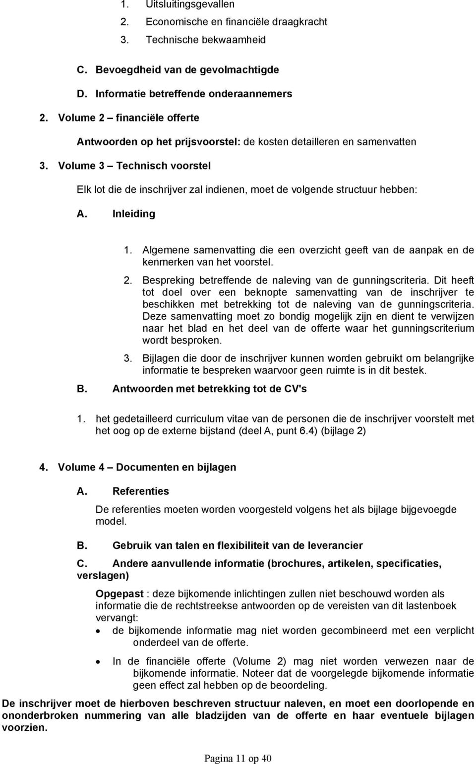 Volume 3 Technisch voorstel Elk lot die de inschrijver zal indienen, moet de volgende structuur hebben: A. Inleiding 1.