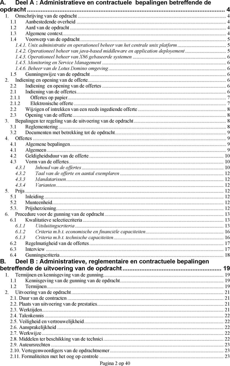 Operationeel beheer van java-based middleware en application deployement... 5 1.4.3. Operationeel beheer van X86 gebaseerde systemen... 6 1.4.5. Monitoring en Service Management... 6 1.4.6. Beheer van de Lotus Domino omgeving.