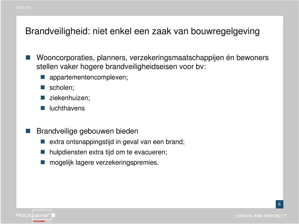 appartementencomplexen; scholen; ziekenhuizen; luchthavens Brandveilige gebouwen bieden extra