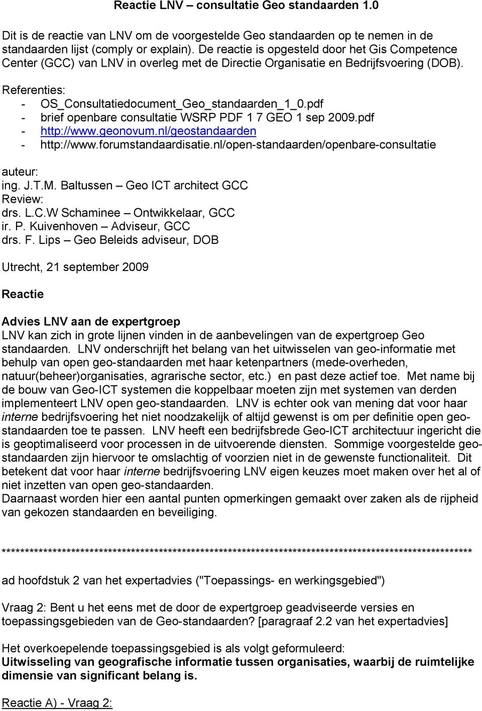 pdf - brief openbare consultatie WSRP PDF 1 7 GEO 1 sep 2009.pdf - http://www.geonovum.nl/geostandaarden - http://www.forumstandaardisatie.nl/open-standaarden/openbare-consultatie auteur: ing. J.T.M.