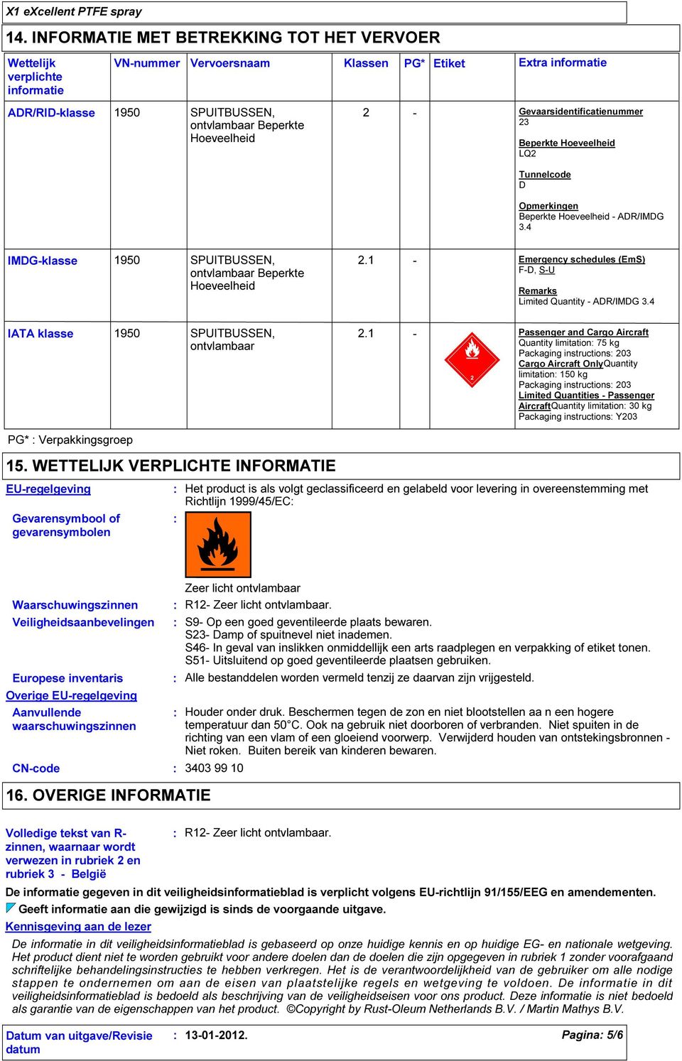 1 - Emergency schedules (EmS) F-D, S-U Remarks Limited Quantity - ADR/IMDG 3.4 IATA klasse 1950 SPUITBUSSEN, ontvlambaar 2.