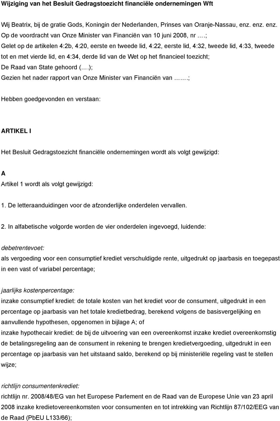 ; Gelet op de artikelen 4:2b, 4:20, eerste en tweede lid, 4:22, eerste lid, 4:32, tweede lid, 4:33, tweede tot en met vierde lid, en 4:34, derde lid van de Wet op het financieel toezicht; De Raad van