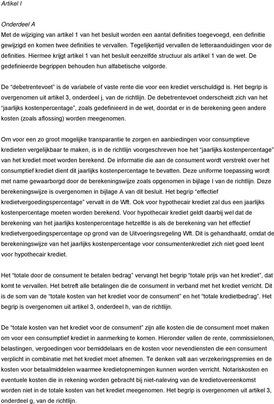 De gedefinieerde begrippen behouden hun alfabetische volgorde. De debetrentevoet is de variabele of vaste rente die voor een krediet verschuldigd is.